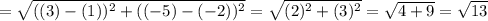 =\sqrt{((3)-(1))^2+((-5)-(-2))^2}=\sqrt{(2)^2+(3)^2}=\sqrt{4+9}=\sqrt{13}