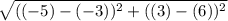 \sqrt{((-5)-(-3))^2+((3)-(6))^2}