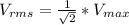 V_{rms} = \frac{1}{\sqrt 2} * V_{max}