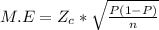 M.E=Z_c*\sqrt{\frac{P(1-P)}{n}}