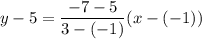 y - 5 = \dfrac{-7 - 5}{3 - (-1)}(x - (-1))