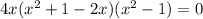 4x(x^2+1-2x)(x^2-1)=0