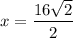 x = \dfrac{16\sqrt{2}}{2}