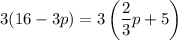 3(16-3p)=3\left(\dfrac{2}{3}p+5\right)