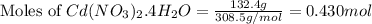 \text{Moles of }Cd(NO_3)_2.4H_2O=\frac{132.4g}{308.5g/mol}=0.430 mol