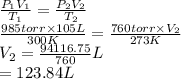 \frac{P_{1}V_{1}}{T_{1}} = \frac{P_{2}V_{2}}{T_{2}}\\\frac{985 torr \times 105 L}{300 K} = \frac{760 torr \times V_{2}}{273 K}\\V_{2} = \frac{94116.75}{760} L\\= 123.84 L