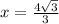 x=\frac{4\sqrt{3}}{3}