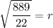 \sqrt{\dfrac{889}{22}}=r