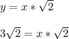 y = x*\sqrt{2}\\\\3\sqrt{2} = x*\sqrt{2}