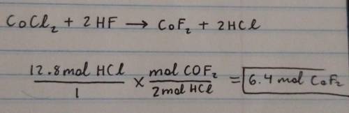 Calculate the amount of mole(s) of CoF2 required to react with 12.8 moles of HCI.

CoCl2 + 2HF -->