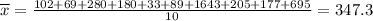 \overline{x} = \frac{102 + 69 + 280 + 180 + 33 + 89 + 1643 + 205 + 177 + 695}{10} = 347.3