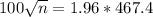 100\sqrt{n} = 1.96*467.4