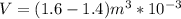 V=(1.6-1.4)m^3*10^{-3}
