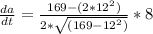 \frac{da}{dt}=\frac{169-(2*12^{2})}{2*\sqrt{(169-12^{2})}}*8