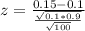z = \frac{0.15 - 0.1}{\frac{\sqrt{0.1*0.9}}{\sqrt{100}}}