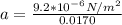 a=\frac{9.2*10^{-6}N/m^2}{0.0170}