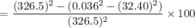 $=\frac{(326.5)^2 - (0.036^2 - (32.40)^2)}{(326.5)^2} \times 100$