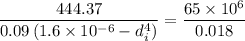 $\frac{444.37}{0.09 \left( 1.6 \times 10^{-6} - d_i^4 \right)}=\frac{65 \times 10^6}{0.018}$