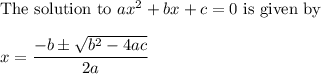 \text{The solution to }ax^2+bx+c=0\text{ is given by }\\\\x=\dfrac{-b\pm\sqrt{b^2-4ac}}{2a}
