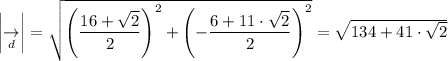 \left |  \underset{d}{\rightarrow} \right | = \sqrt{\left(\dfrac{16 +\sqrt{2}  }{2} \right)^2 + \left(-\dfrac{6 + 11 \cdot \sqrt{2}  }{2} \right)^2 } = \sqrt{134 + 41 \cdot \sqrt{2} }