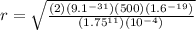 r = \sqrt{\frac{(2)(9.1^{-31})(500) (1.6^{-19} )  }{ (1.75^{11} ) (10^{-4} ) } }