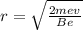 r = \sqrt{\frac{2mev}{Be}}