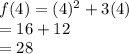 f(4)=(4)^2+3(4)\\= 16 + 12\\ = 28
