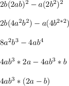 2b(2ab)^2 - a(2b^2)^2\\\\2b(4a^2b^2) - a(4b^{2*2})\\\\8a^2b^3 - 4ab^4\\\\4ab^3*2a - 4ab^3*b\\\\4ab^3*(2a - b)\\\\