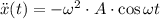 \ddot x(t) = -\omega^{2}\cdot A \cdot \cos \omega t