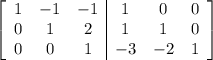 \left[\begin{array}{ccc|ccc}1 & -1 & -1 & 1 & 0 & 0\\0 & 1 & 2 & 1 & 1 & 0\\0 & 0 & 1 & -3 & -2 & 1\end{array}\right]