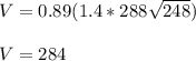 V=0.89(1.4*288\sqrt{248})\\\\V=284