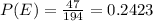 P(E) = \frac{47}{194} = 0.2423