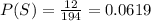 P(S) = \frac{12}{194} = 0.0619