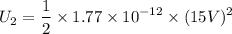$U_2=\frac{1}{2} \times 1.77 \times 10^{-12} \times (15V)^2$