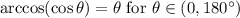 \arccos (\cos \theta)=\theta \text{ for }\theta \in (0, 180^{\circ})