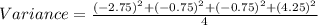 Variance = \frac{(-2.75)^{2}+(-0.75)^{2}+(-0.75)^{2}+(4.25)^{2} }{4}