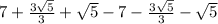 7+\frac{3\sqrt{5}}{3}+\sqrt{5} -7 -\frac{3\sqrt{5}}{3}-\sqrt{5}
