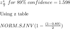 z^*_{\frac{\alpha}{2}}\ for \ 89\%\ confidence = 1.598 \\\\\text{Using z table }\\\\ NORM.S.INV(1-\frac{(1-0.89)}{2})