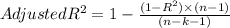 Adjusted R^2 =1- \frac{(1-R^2)\times(n-1)}{(n-k-1)}
