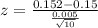 z = \frac{0.152 - 0.15}{\frac{0.005}{\sqrt{10}}}