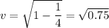 v = \sqrt{1 - \dfrac{1}{4}} = \sqrt{0.75}