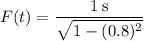 F(t) = \dfrac{1\:\text{s}}{\sqrt{1-(0.8)^2}}