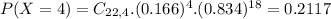 P(X = 4) = C_{22,4}.(0.166)^{4}.(0.834)^{18} = 0.2117