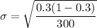 $\sigma = \sqrt{\frac{0.3(1-0.3)}{300}}$