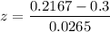$z=\frac{0.2167 - 0.3}{0.0265}$