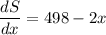$\frac{dS}{dx}= 498 - 2x$