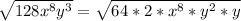 \sqrt{128x^8y^3} = \sqrt{64 * 2* x^8 * y^2 * y}