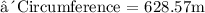 \sf\underline\bold{∴Circumference = 628.57m}