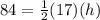 84=\frac{1}{2}(17)(h)