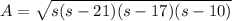 A=\sqrt{s(s-21)(s-17)(s-10)}